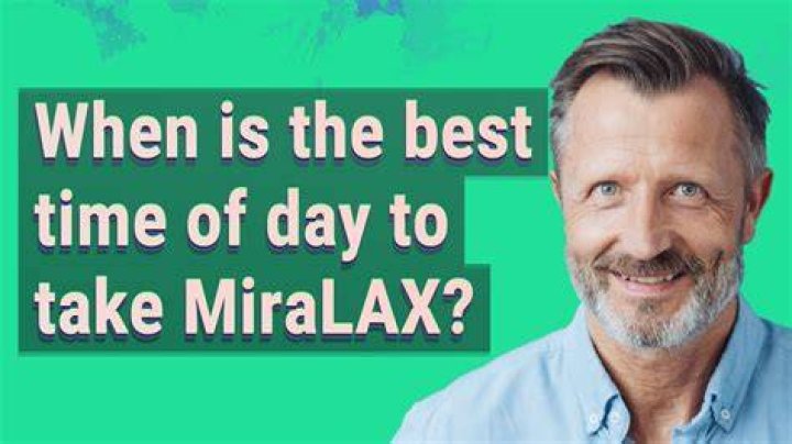 What is the best time of day to take MiraLAX?
