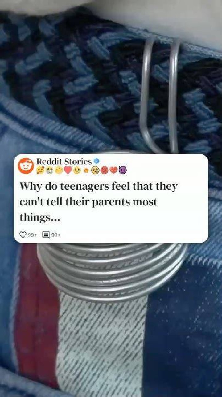 Why do teenagers feel that they can't tell their parents most things?
