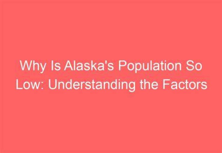 Why is Alaska population so low?